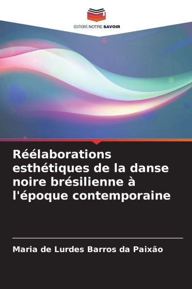 Rï¿½ï¿½laborations esthï¿½tiques de la danse noire brï¿½silienne ï¿½ l'ï¿½poque contemporaine