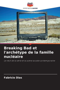 Title: Breaking Bad et l'archï¿½type de la famille nuclï¿½aire, Author: Fabrïcio Dias