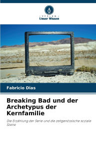 Title: Breaking Bad und der Archetypus der Kernfamilie, Author: Fabrïcio Dias