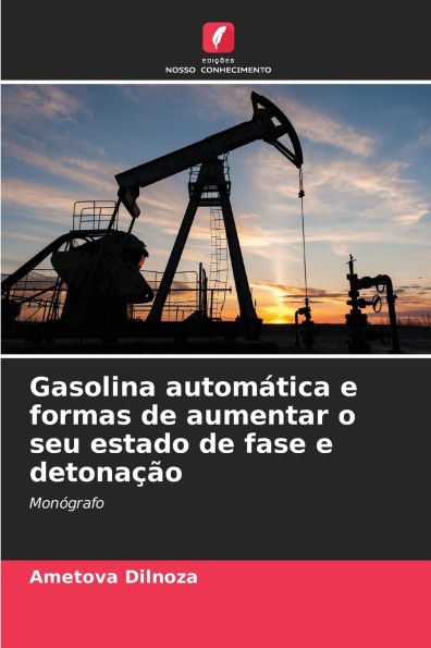 Gasolina automï¿½tica e formas de aumentar o seu estado de fase e detonaï¿½ï¿½o