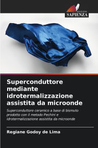 Title: Superconduttore mediante idrotermalizzazione assistita da microonde, Author: Regiane Godoy de Lima