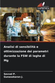 Title: Analisi di sensibilitï¿½ e ottimizzazione dei parametri durante la FSW di leghe di Mg, Author: Sevvel P