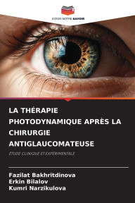 Title: La Thï¿½rapie Photodynamique Aprï¿½s La Chirurgie Antiglaucomateuse, Author: Fazilat Bakhritdinova
