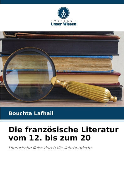 Die franzï¿½sische Literatur vom 12. bis zum 20