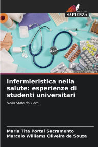 Title: Infermieristica nella salute: esperienze di studenti universitari, Author: Maria Tita Portal Sacramento