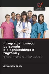 Title: Integracja nowego personelu pielęgniarskiego z zagranicy, Author: Alexandra Kïnig