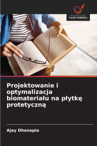 Title: Projektowanie i optymalizacja biomaterialu na plytkę protetyczną, Author: Ajay Dhanopia