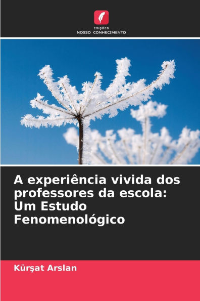 A experiï¿½ncia vivida dos professores da escola: Um Estudo Fenomenolï¿½gico
