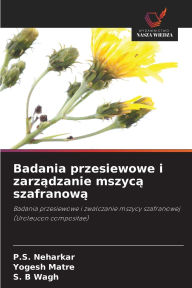 Title: Badania przesiewowe i zarządzanie mszycą szafranową, Author: P S Neharkar