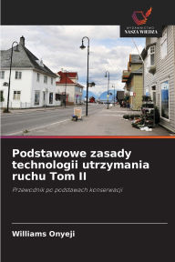 Title: Podstawowe zasady technologii utrzymania ruchu Tom II, Author: Williams Onyeji