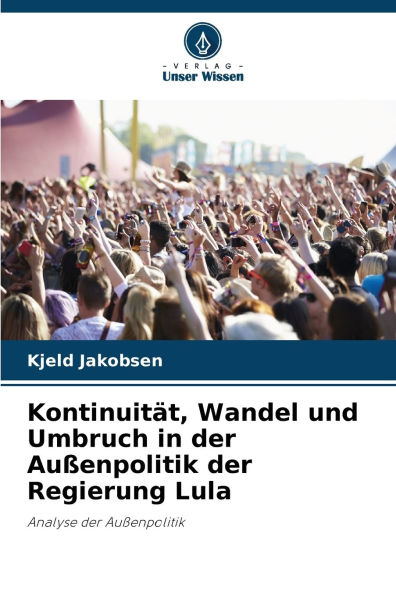 Kontinuitï¿½t, Wandel und Umbruch in der Auï¿½enpolitik der Regierung Lula