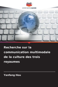 Title: Recherche sur la communication multimodale de la culture des trois royaumes, Author: Yanfang Hou