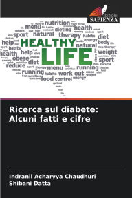 Title: Ricerca sul diabete: Alcuni fatti e cifre, Author: Indranil Acharyya Chaudhuri