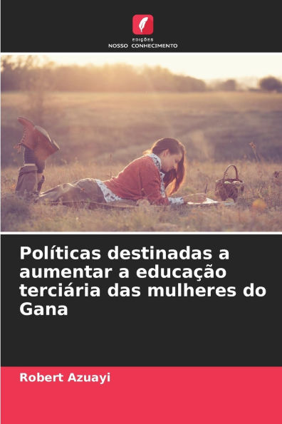 Polï¿½ticas destinadas a aumentar a educaï¿½ï¿½o terciï¿½ria das mulheres do Gana