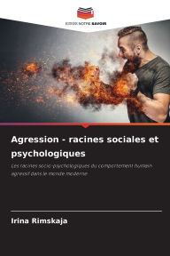 Title: Agression - racines sociales et psychologiques, Author: Irina Rimskaja
