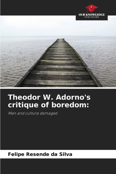Theodor W. Adorno's critique of boredom