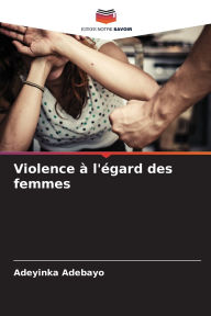 Title: Violence ï¿½ l'ï¿½gard des femmes, Author: Adeyinka Adebayo