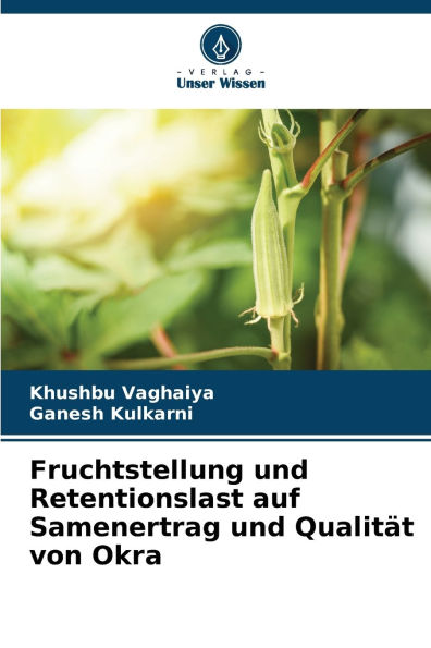 Fruchtstellung und Retentionslast auf Samenertrag und Qualitï¿½t von Okra