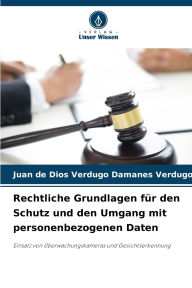 Title: Rechtliche Grundlagen fï¿½r den Schutz und den Umgang mit personenbezogenen Daten, Author: Juan de Dios Verdugo Damanes Verdugo