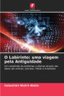 O Labirinto: uma viagem pela Antiguidade