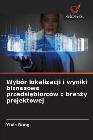 Title: Wybï¿½r lokalizacji i wyniki biznesowe przedsiębiorcï¿½w z branży projektowej, Author: Yixin Rong