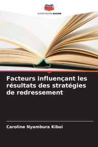 Title: Facteurs influenï¿½ant les rï¿½sultats des stratï¿½gies de redressement, Author: Caroline Nyambura Kibui