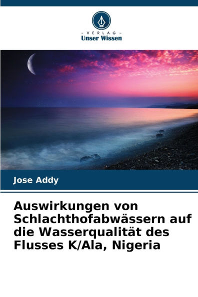 Auswirkungen von Schlachthofabwï¿½ssern auf die Wasserqualitï¿½t des Flusses K/Ala, Nigeria