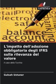 Title: L'impatto dell'adozione obbligatoria degli IFRS sulla rilevanza del valore, Author: Gulsah Ustuner