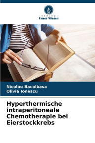 Title: Hyperthermische intraperitoneale Chemotherapie bei Eierstockkrebs, Author: Nicolae Bacalbasa