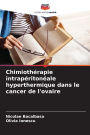 Chimiothï¿½rapie intrapï¿½ritonï¿½ale hyperthermique dans le cancer de l'ovaire