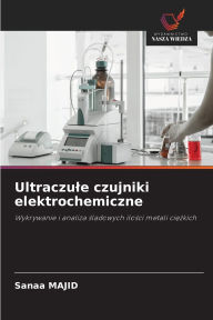 Title: Ultraczule czujniki elektrochemiczne, Author: Sanaa Majid