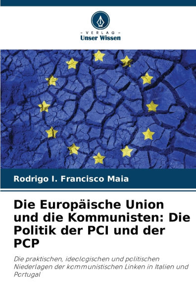 Die Europï¿½ische Union und die Kommunisten: Die Politik der PCI und der PCP