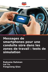 Title: Messages de smartphones pour une conduite sï¿½re dans les zones de travail: tests de simulation, Author: Ruksana Rahman