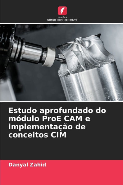 Estudo aprofundado do mï¿½dulo ProE CAM e implementaï¿½ï¿½o de conceitos CIM