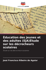 Title: ï¿½ducation des jeunes et des adultes (EJA)ï¿½tude sur les dï¿½crocheurs scolaires, Author: Josï Francisco Ribeiro de Aguiar