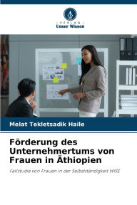 Title: Fï¿½rderung des Unternehmertums von Frauen in ï¿½thiopien, Author: Melat Tekletsadik Haile