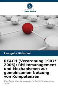 Title: REACH (Verordnung 1907/ 2006): Risikomanagement und Mechanismen zur gemeinsamen Nutzung von Kompetenzen, Author: Evangelia Giakoumi