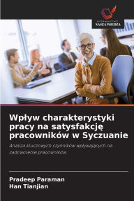 Title: Wplyw charakterystyki pracy na satysfakcję pracownikï¿½w w Syczuanie, Author: Pradeep Paraman