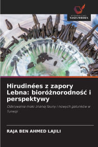 Title: Hirudinï¿½es z zapory Lebna: biorï¿½żnorodnośc i perspektywy, Author: Raja Ben Ahmed Lajili