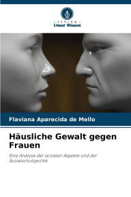 Title: Hï¿½usliche Gewalt gegen Frauen, Author: Flaviana Aparecida de Mello