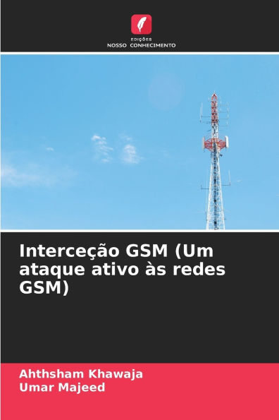 Interceï¿½ï¿½o GSM (Um ataque ativo ï¿½s redes GSM)