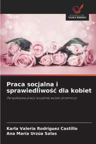 Title: Praca socjalna i sprawiedliwośc dla kobiet, Author: Karla Valeria Rodrïguez Castillo