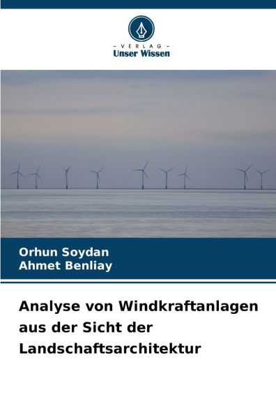 Analyse von Windkraftanlagen aus der Sicht der Landschaftsarchitektur