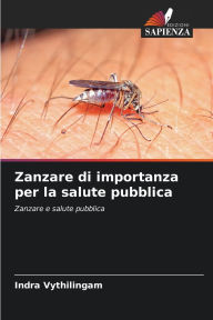 Title: Zanzare di importanza per la salute pubblica, Author: Indra Vythilingam