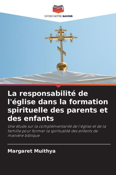 La responsabilitï¿½ de l'ï¿½glise dans la formation spirituelle des parents et des enfants