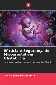 Title: Eficï¿½cia e Seguranï¿½a do Misoprostol em Obstetrï¿½cia, Author: Louisa Maja Hauenstein