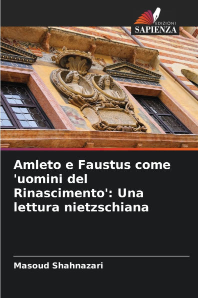 Amleto e Faustus come 'uomini del Rinascimento': Una lettura nietzschiana