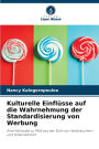 Kulturelle Einflï¿½sse auf die Wahrnehmung der Standardisierung von Werbung