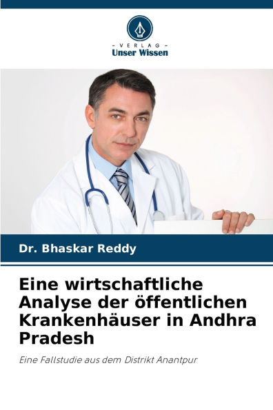 Eine wirtschaftliche Analyse der ï¿½ffentlichen Krankenhï¿½user in Andhra Pradesh