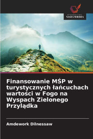 Title: Finansowanie MŚP w turystycznych lańcuchach wartości w Fogo na Wyspach Zielonego Przylądka, Author: Amdework Dilnessaw